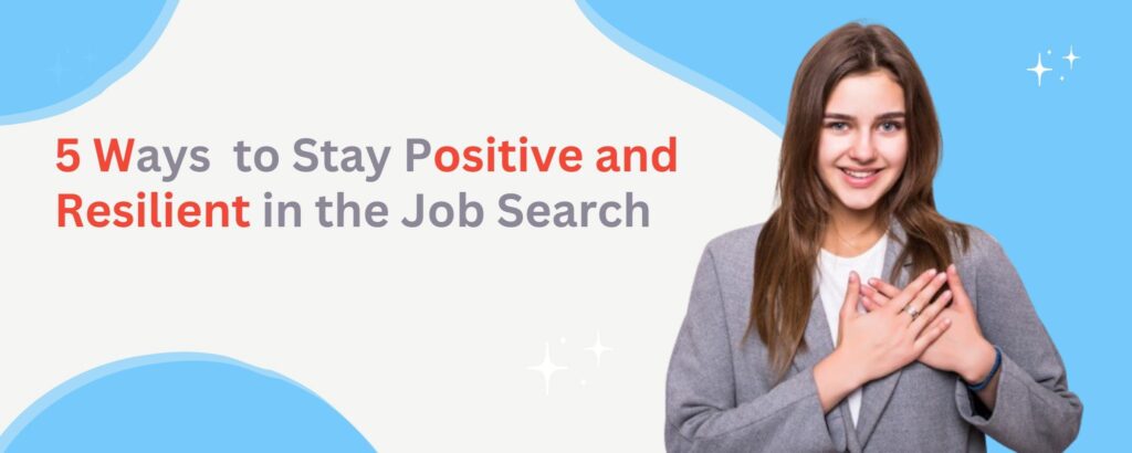 5 Steps to Stay Positive and Resilient in the Job Search